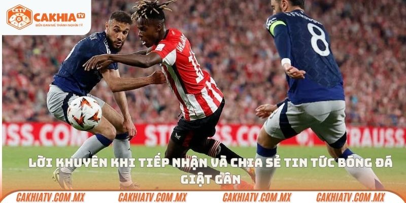 Lời khuyên khi tiếp nhận và chia sẻ tin tức bóng đá giật gân
