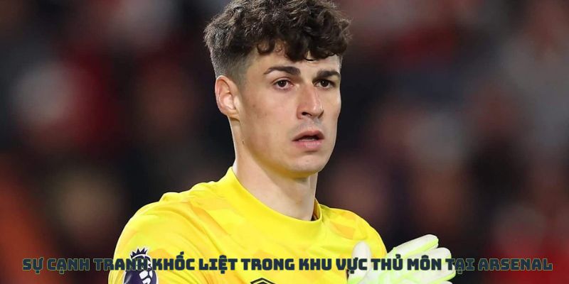 Sự cạnh tranh khốc liệt của các thủ môn tại Arsenal