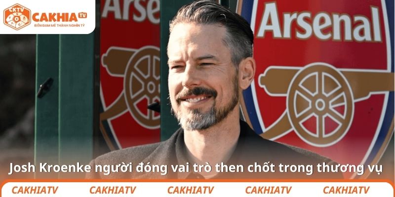 Josh Kroenke người đóng vai trò then chốt trong thương vụ