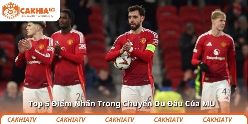 Top 5 Điểm Nhấn Trong Chuyến Du Đấu Của MU